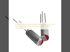 الکترولایزر اکسید جامد حداکثر عملکرد و طول عمر مدار شما با خازن های الکترولیتیک آلومینیومی