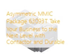 بسته MMIC نامتقارن 63093T کسب و کار خود را به سطح بعدی با کانتاکتور و ماندگار ببرید