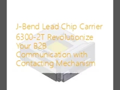 J-Bend Lead Chip Carrier 6300-2T ارتباطات B2B شما را با مکانیسم تماس تغییر دهید